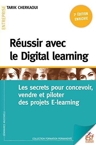 Réussir avec le Digital learning : Les secrets pour concevoir, vendre et piloter des projets E-learning